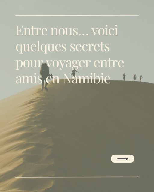 Entre nous… voici quelques secrets pour voyager entre amis en Namibie 😉